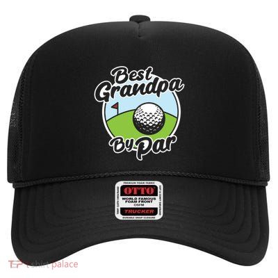 Best Grandpa By Par Funny FatherS Day Grandfather Golf Meaningful Gift High Crown Mesh Back Trucker Hat