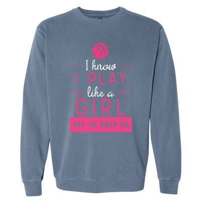 Basketball -Girl Basketball Gift- Play Like a Girl Garment-Dyed Sweatshirt