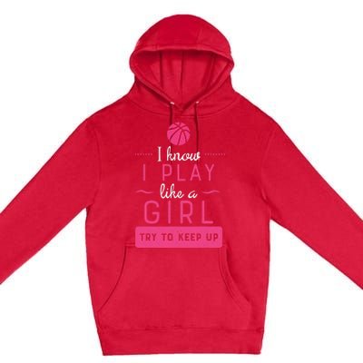 Basketball -Girl Basketball Gift- Play Like a Girl Premium Pullover Hoodie