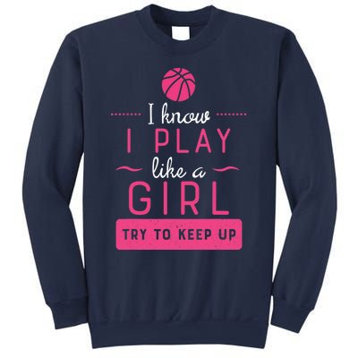 Basketball -Girl Basketball Gift- Play Like a Girl Sweatshirt