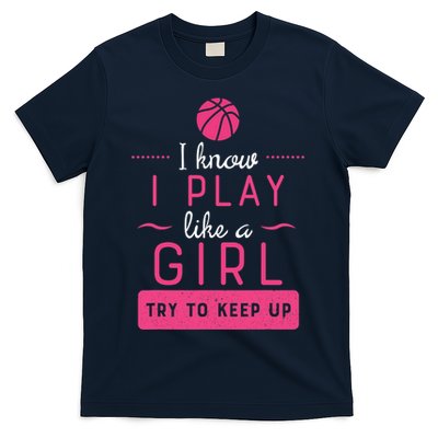 Basketball -Girl Basketball Gift- Play Like a Girl T-Shirt