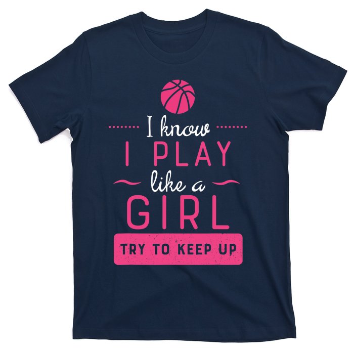 Basketball -Girl Basketball Gift- Play Like a Girl T-Shirt