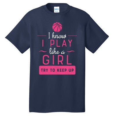 Basketball -Girl Basketball Gift- Play Like a Girl Tall T-Shirt