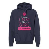 Basketball -Girl Basketball Gift- Play Like a Girl Premium Hoodie