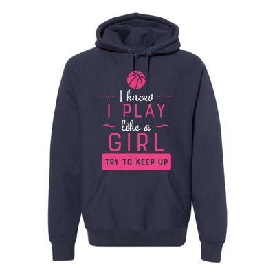 Basketball -Girl Basketball Gift- Play Like a Girl Premium Hoodie