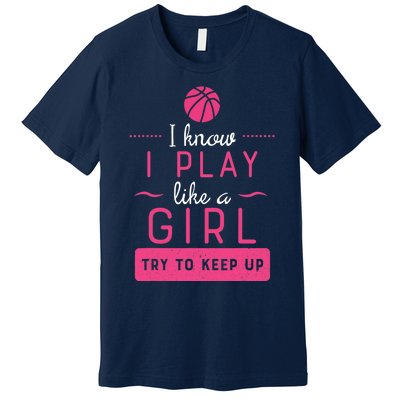 Basketball -Girl Basketball Gift- Play Like a Girl Premium T-Shirt