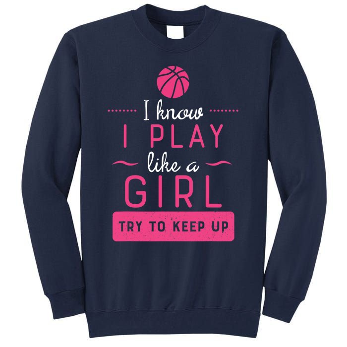 Basketball -Girl Basketball Gift- Play Like a Girl Tall Sweatshirt