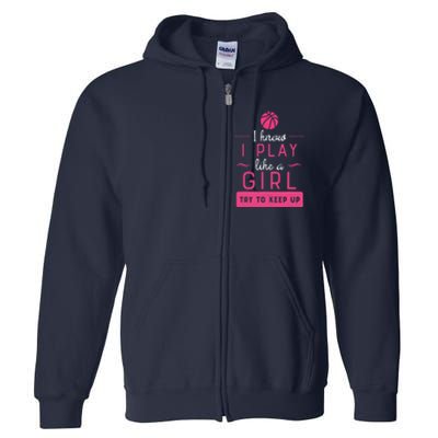 Basketball -Girl Basketball Gift- Play Like a Girl Full Zip Hoodie