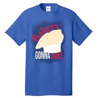 Bakers Gonna Bake Funny Cook Pastry Chef Joke Great Gift Tall T-Shirt