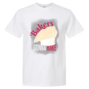 Bakers Gonna Bake Funny Cook Pastry Chef Joke Great Gift Garment-Dyed Heavyweight T-Shirt