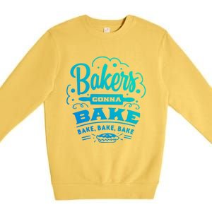 Bakers Gonna Bake Bake Bake Tee Gift Premium Crewneck Sweatshirt