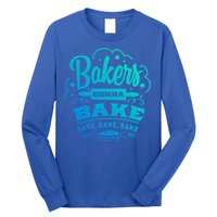 Bakers Gonna Bake Bake Bake Tee Gift Long Sleeve Shirt