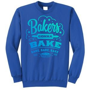 Bakers Gonna Bake Bake Bake Tee Gift Sweatshirt