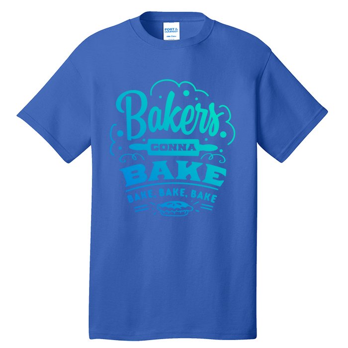 Bakers Gonna Bake Bake Bake Tee Gift Tall T-Shirt