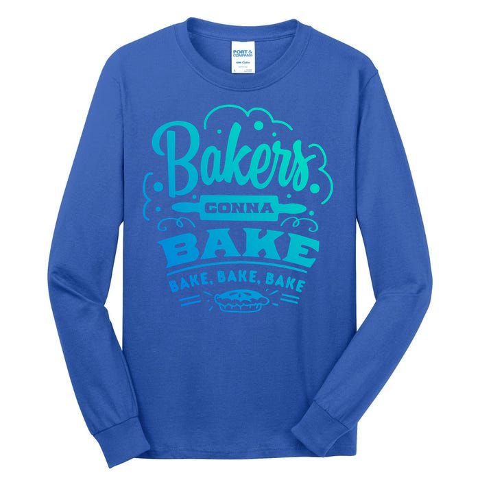 Bakers Gonna Bake Bake Bake Tee Gift Tall Long Sleeve T-Shirt