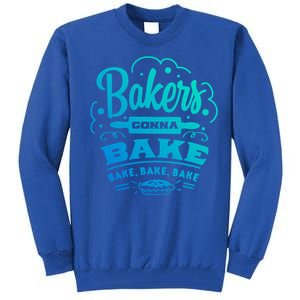 Bakers Gonna Bake Bake Bake Tee Gift Tall Sweatshirt