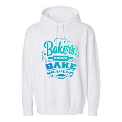 Bakers Gonna Bake Bake Bake Tee Gift Garment-Dyed Fleece Hoodie