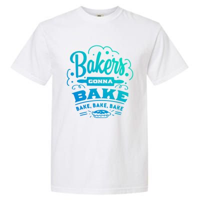 Bakers Gonna Bake Bake Bake Tee Gift Garment-Dyed Heavyweight T-Shirt