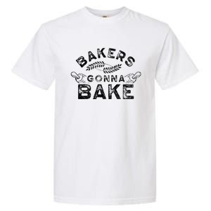 Bakers Gonna Bake Bakery Baking Baker Hobby Great Gift Garment-Dyed Heavyweight T-Shirt