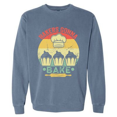 Bakers Gonna Bake Cooking Vintage Funny Baking Lover Saying Gift Garment-Dyed Sweatshirt