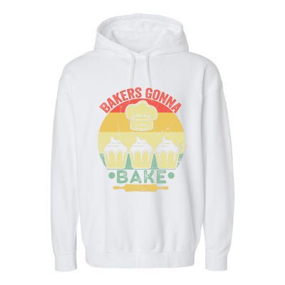 Bakers Gonna Bake Cooking Vintage Funny Baking Lover Saying Gift Garment-Dyed Fleece Hoodie