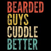 Bearded Guys Cuddle Better Funny Saying Sarcastic Novelty Cooling Performance Crew T-Shirt