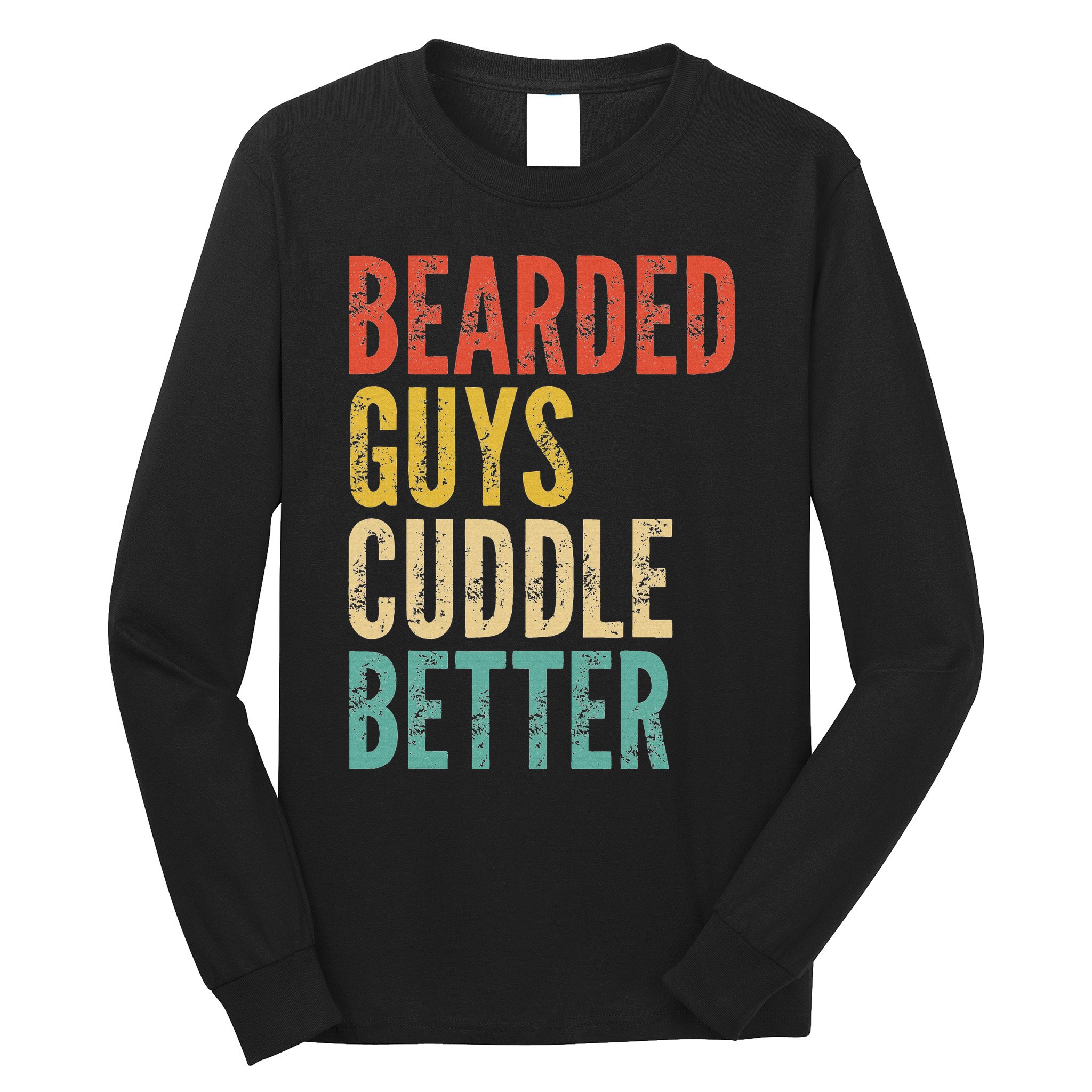 Bearded Guys Cuddle Better Funny Saying Sarcastic Novelty Long Sleeve Shirt