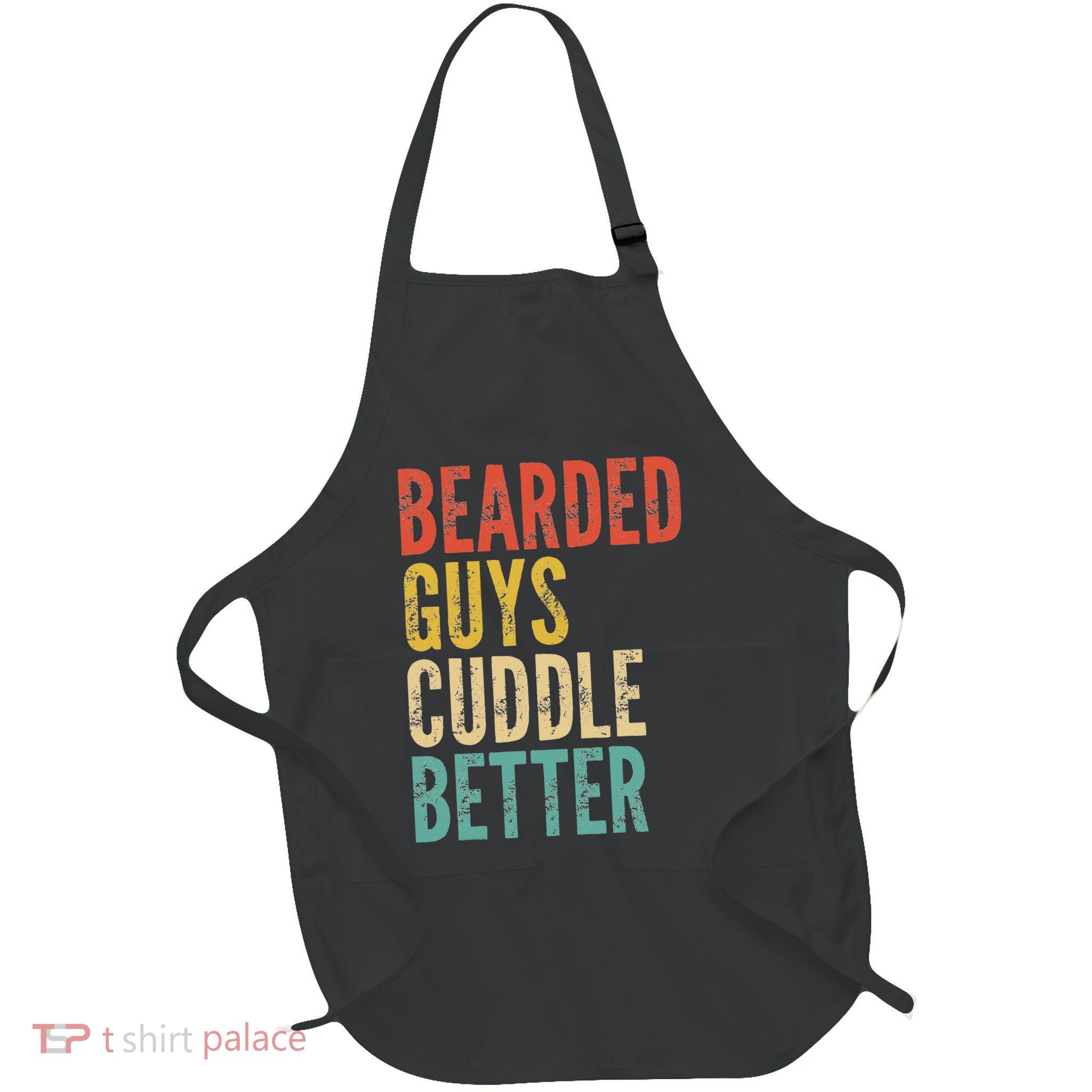 Bearded Guys Cuddle Better Funny Saying Sarcastic Novelty Full-Length Apron With Pockets