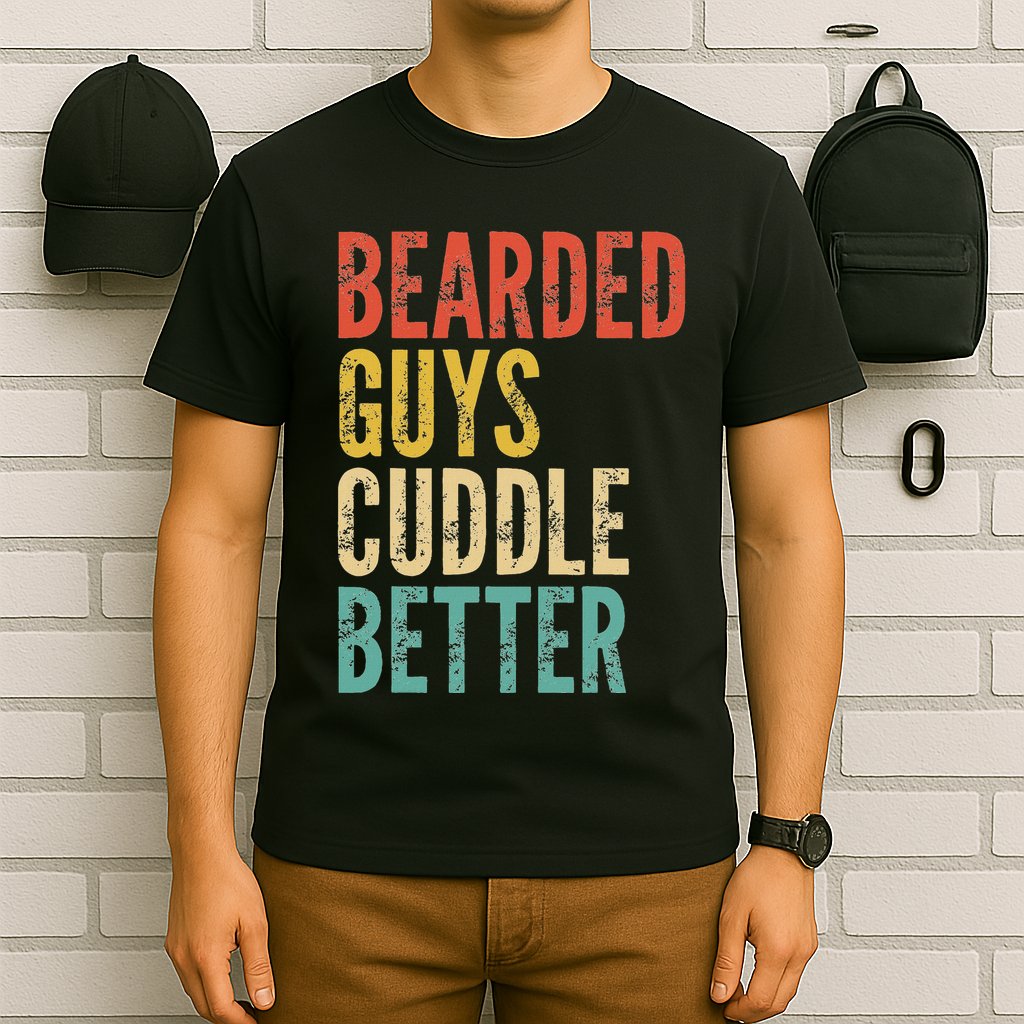 Bearded Guys Cuddle Better Funny Saying Sarcastic Novelty T-Shirt