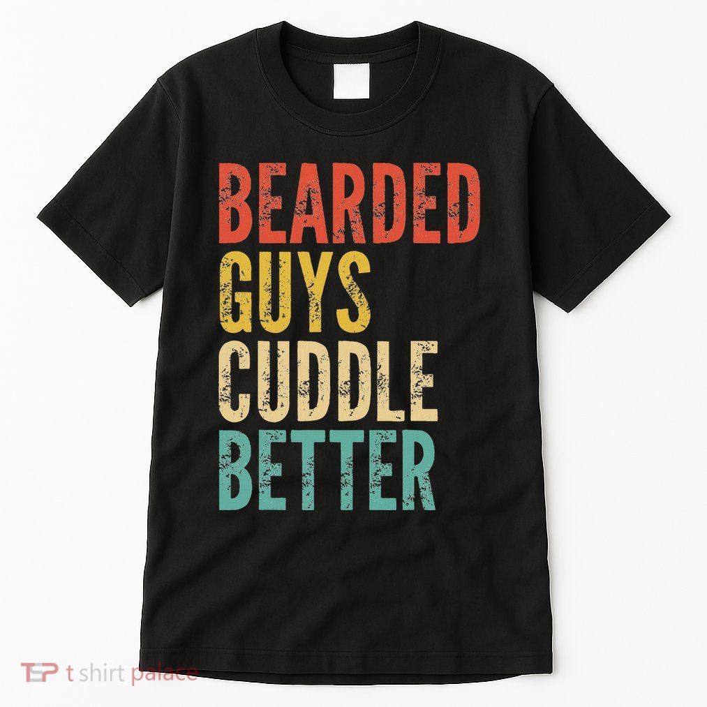 Bearded Guys Cuddle Better Funny Saying Sarcastic Novelty Tall T-Shirt