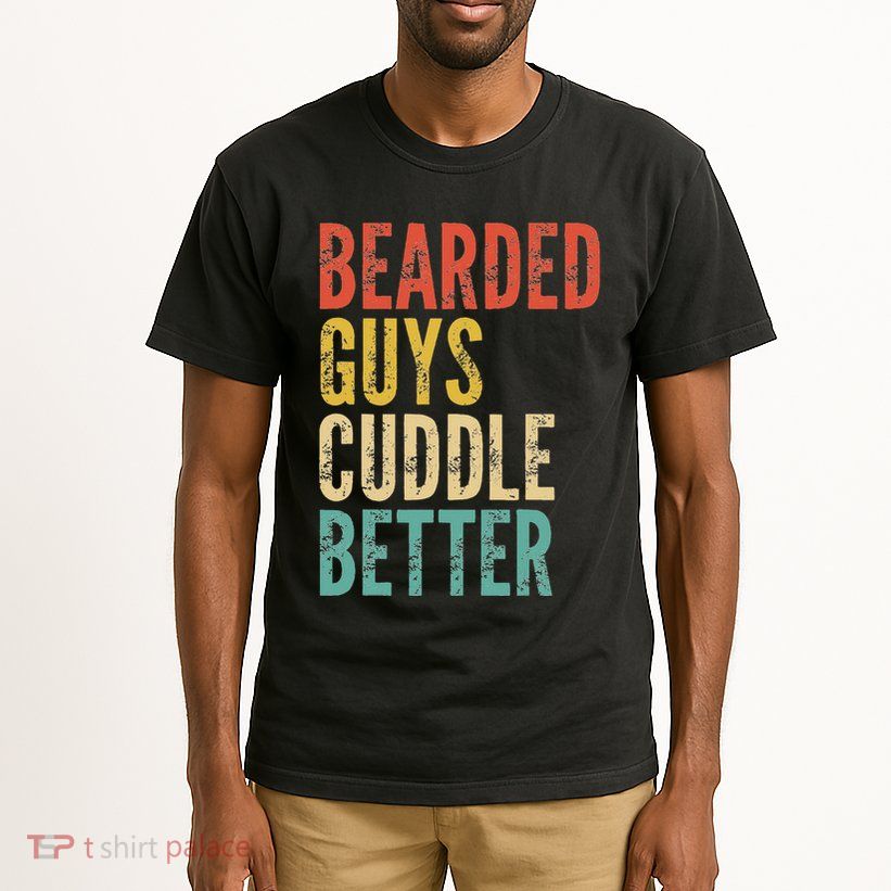 Bearded Guys Cuddle Better Funny Saying Sarcastic Novelty Tall T-Shirt