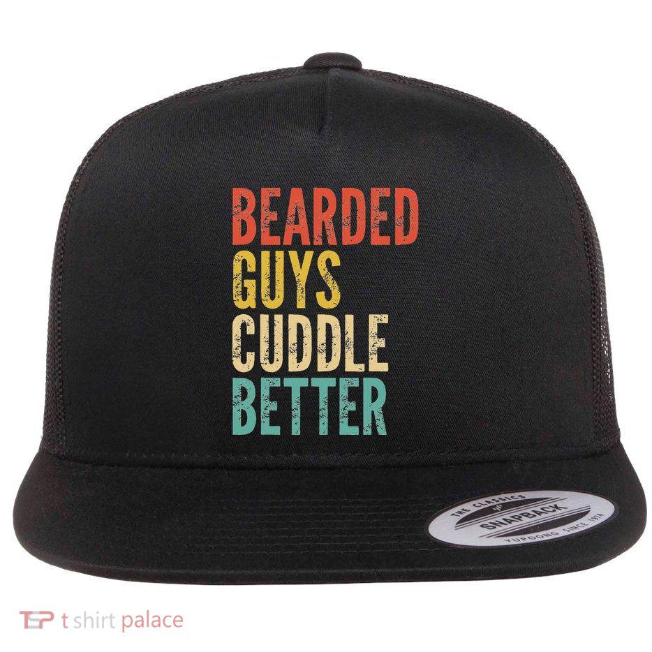 Bearded Guys Cuddle Better Funny Saying Sarcastic Novelty Flatbill Hat