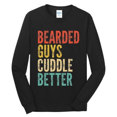 Bearded Guys Cuddle Better Funny Saying Sarcastic Novelty Tall Long Sleeve T-Shirt