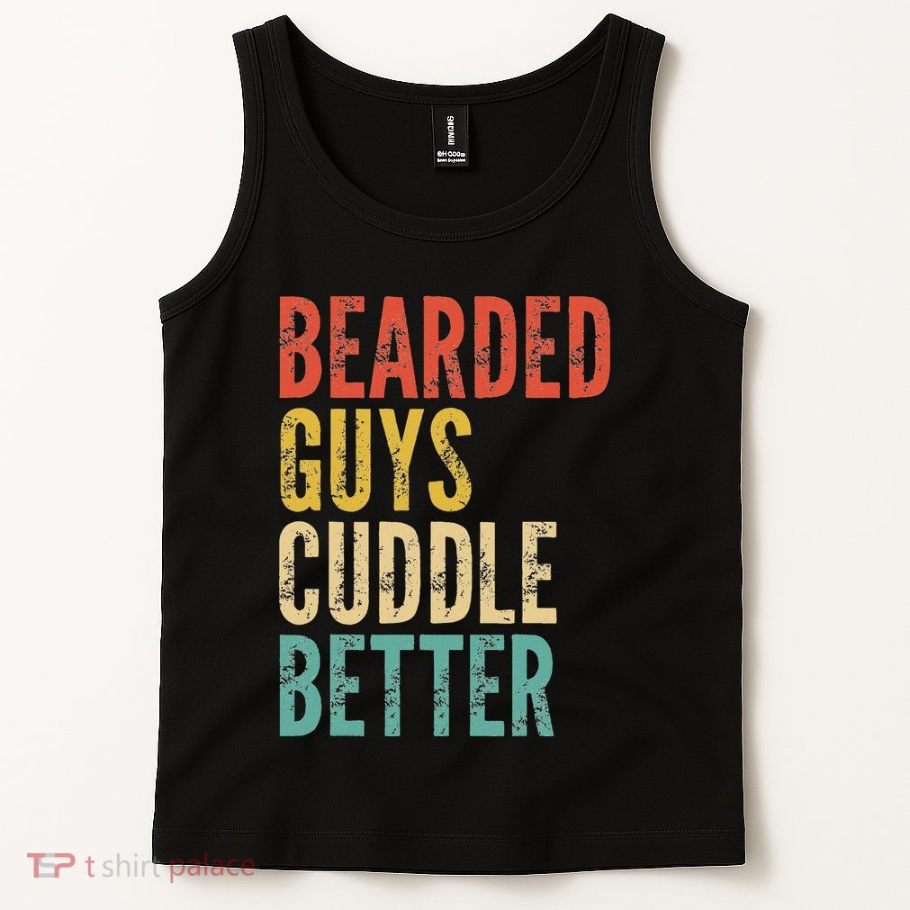 Bearded Guys Cuddle Better Funny Saying Sarcastic Novelty Tank Top
