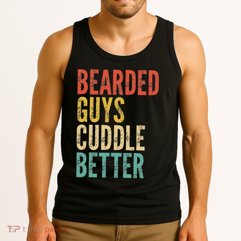 Bearded Guys Cuddle Better Funny Saying Sarcastic Novelty Tank Top