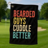 Bearded Guys Cuddle Better Funny Saying Sarcastic Novelty Golf Towel