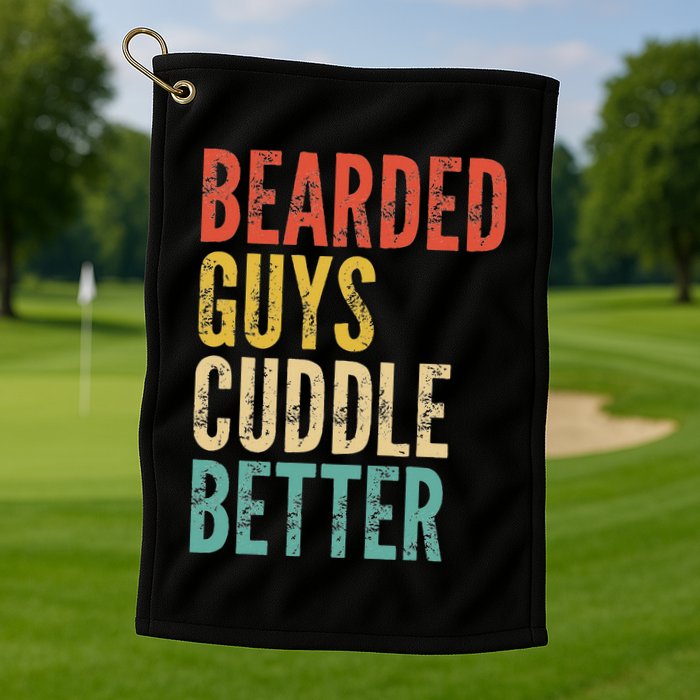 Bearded Guys Cuddle Better Funny Saying Sarcastic Novelty Golf Towel