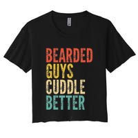Bearded Guys Cuddle Better Funny Saying Sarcastic Novelty Women's Crop Top Tee