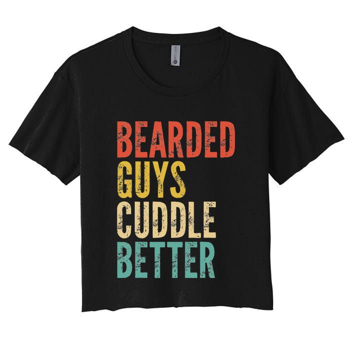 Bearded Guys Cuddle Better Funny Saying Sarcastic Novelty Women's Crop Top Tee