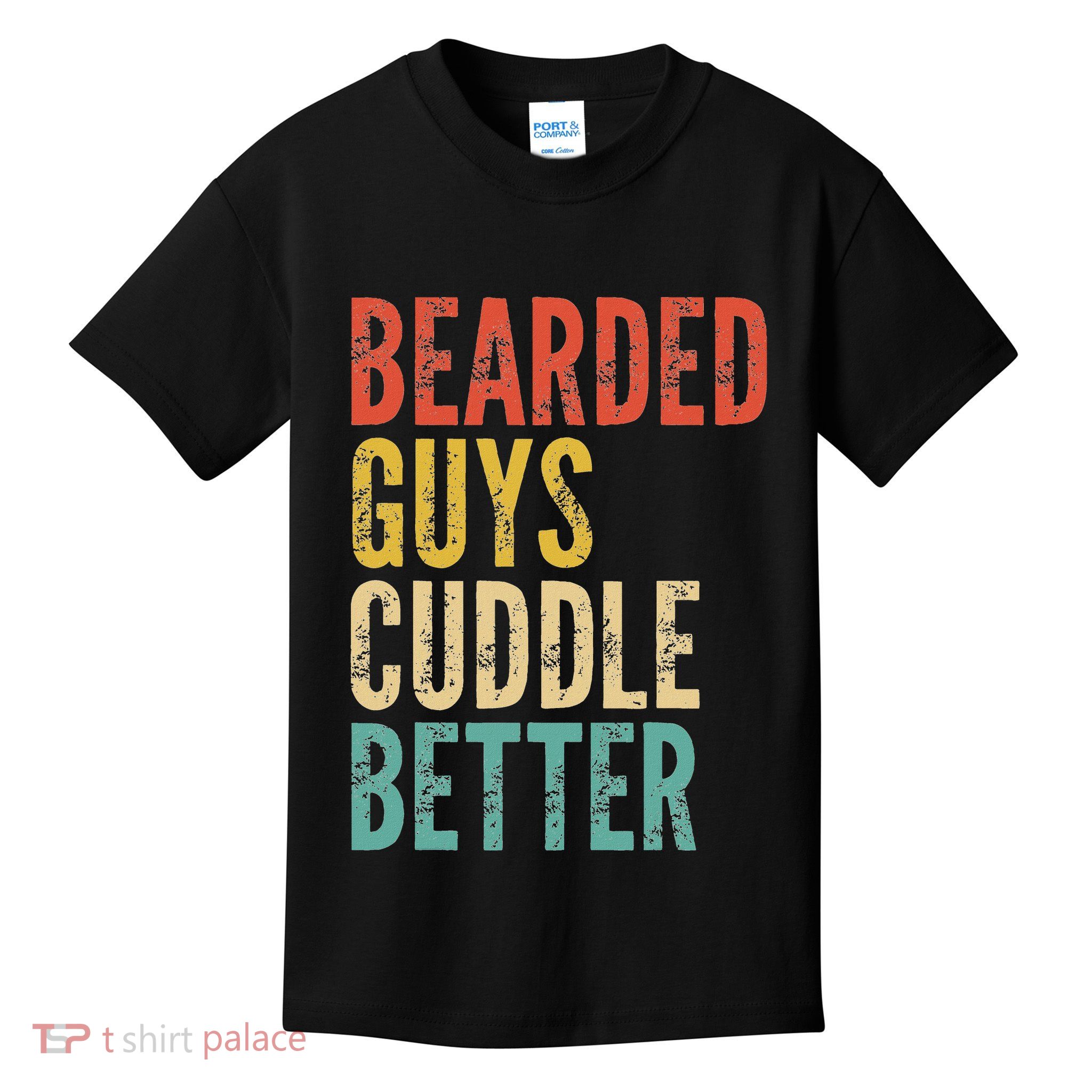 Bearded Guys Cuddle Better Funny Saying Sarcastic Novelty Kids T-Shirt