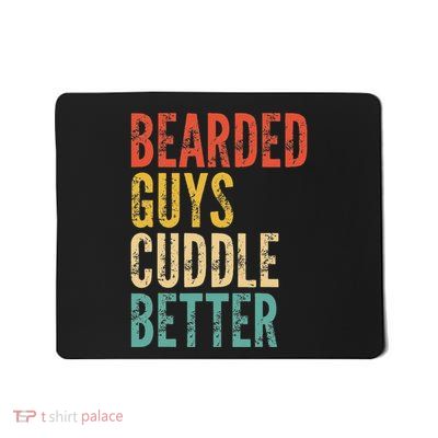 Bearded Guys Cuddle Better Funny Saying Sarcastic Novelty Gift Mousepad