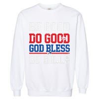 Be Good Do Good God Bless Go Bill Garment-Dyed Sweatshirt