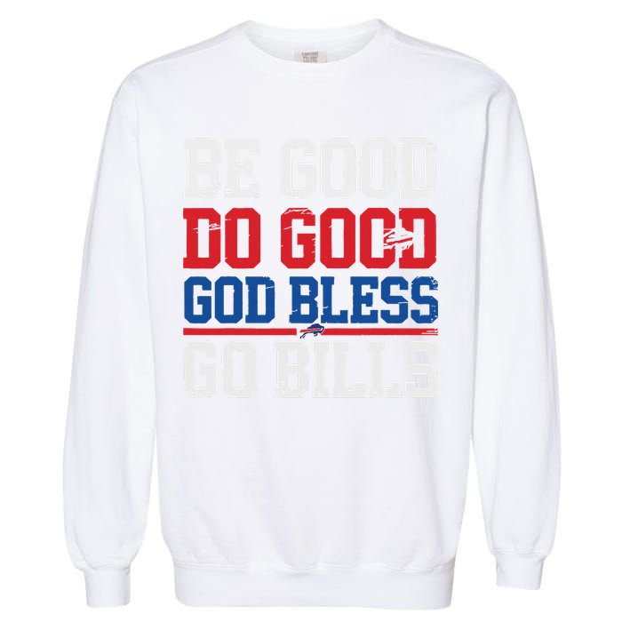 Be Good Do Good God Bless Go Bill Garment-Dyed Sweatshirt