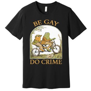 Be Gay Do Crime Frog and The Toad for LGBTQ Pride Premium T-Shirt