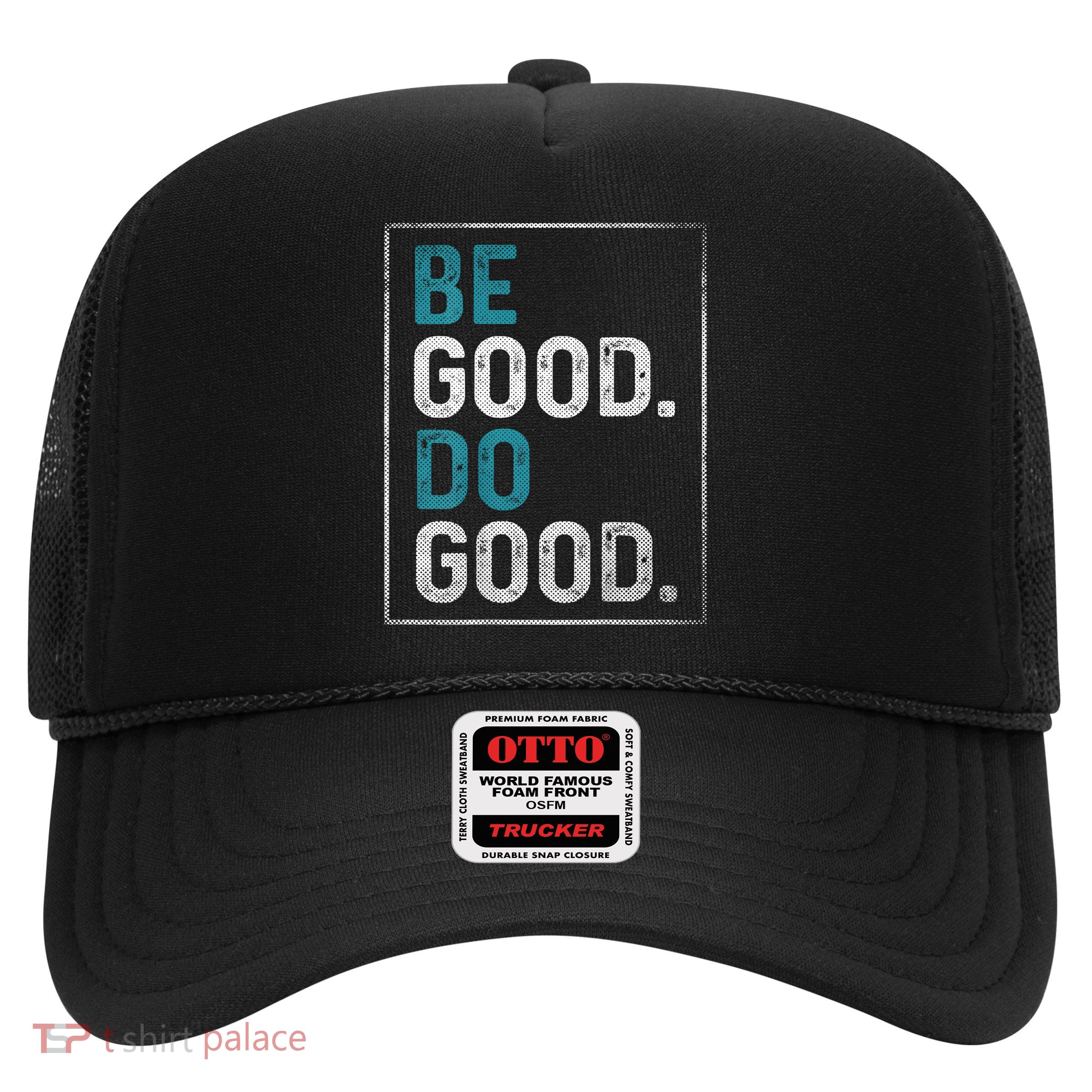 be good do good Trucker Hat