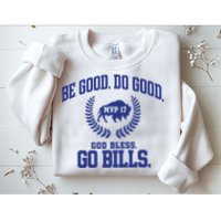 Be Good Do Good God Bless Go B.I.L.L.S Sweatshirt