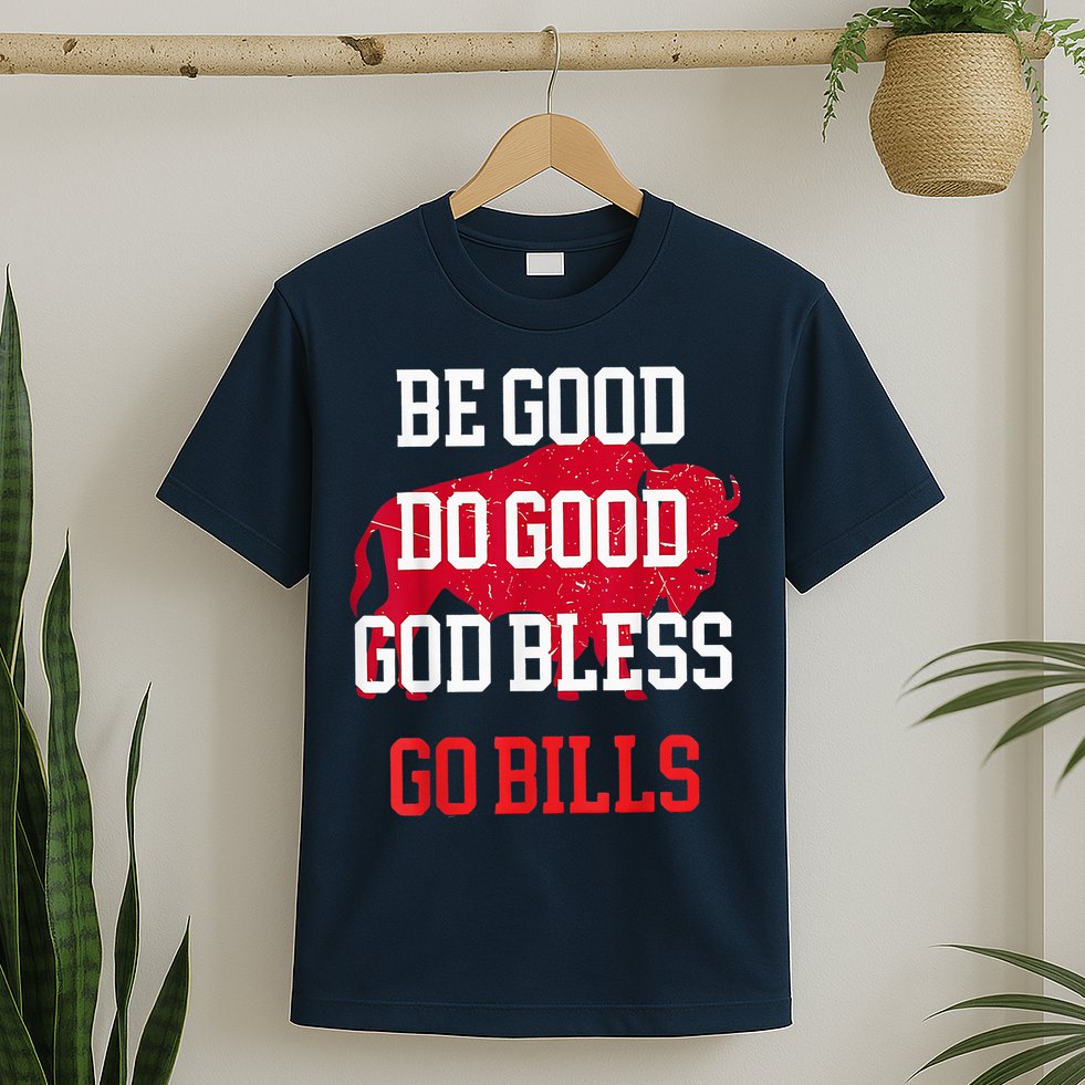 Be Good Do Good Go Bill T-Shirt