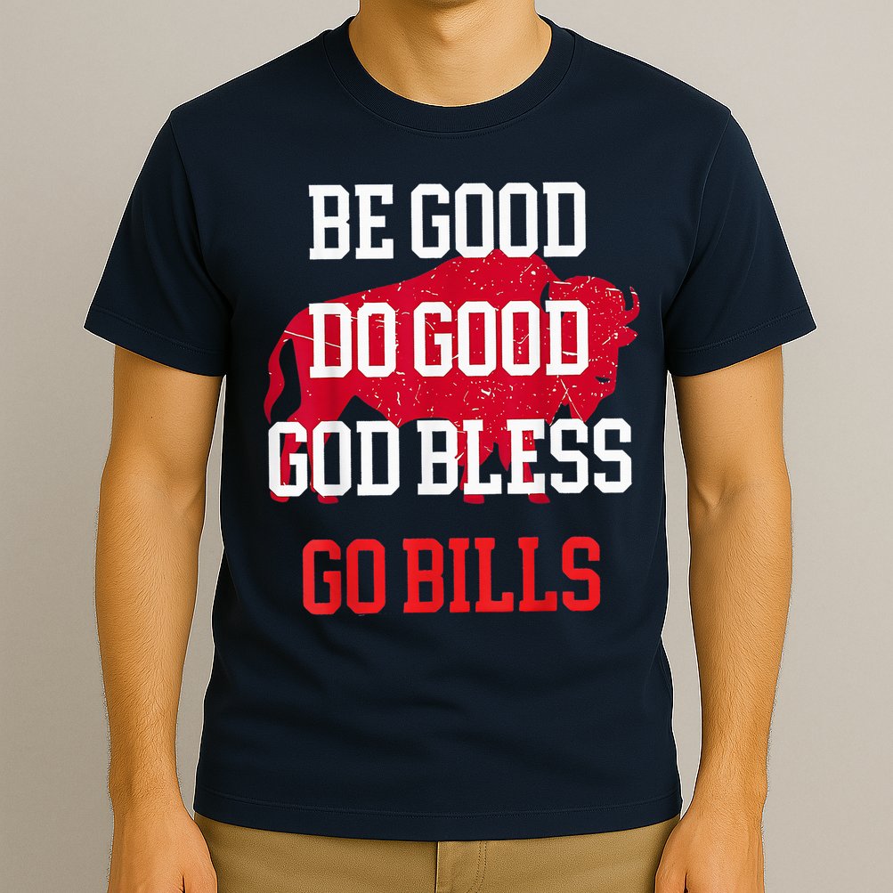 Be Good Do Good Go Bill T-Shirt