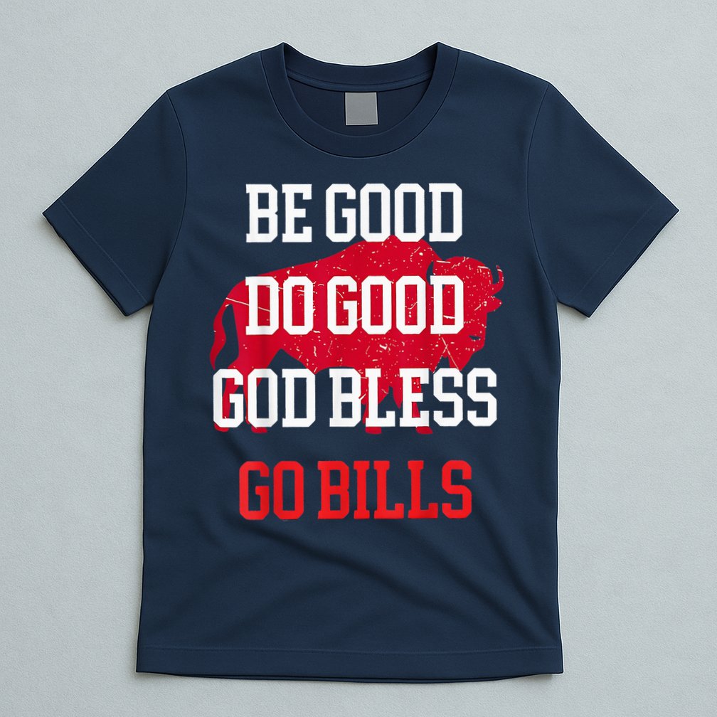 Be Good Do Good Go Bill T-Shirt