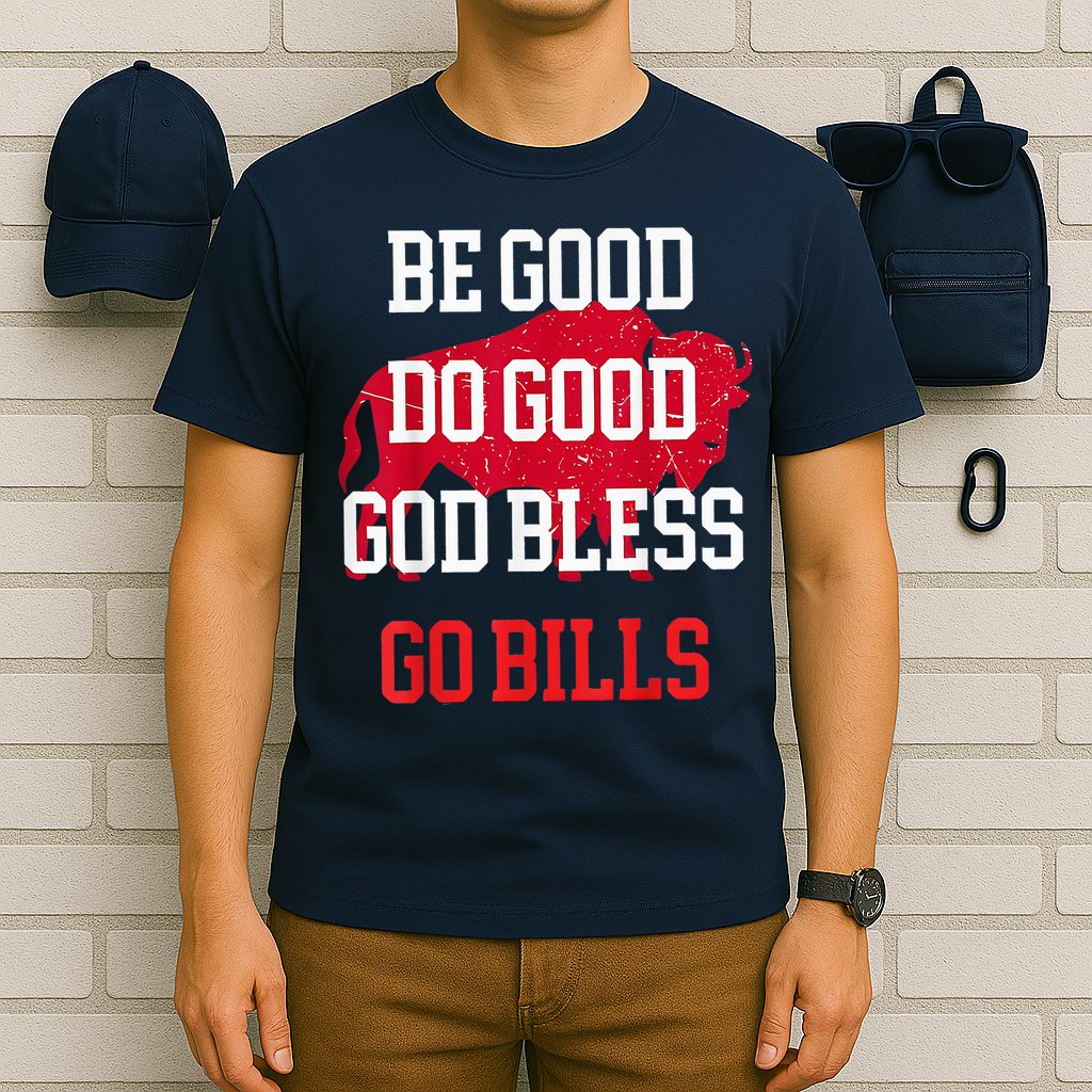 Be Good Do Good Go Bill T-Shirt